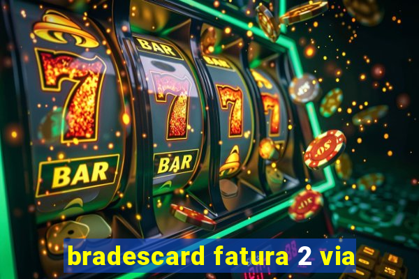 bradescard fatura 2 via